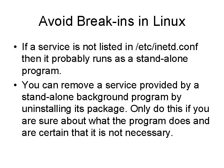 Avoid Break-ins in Linux • If a service is not listed in /etc/inetd. conf Avoid Break-ins in Linux • If a service is not listed in /etc/inetd. conf