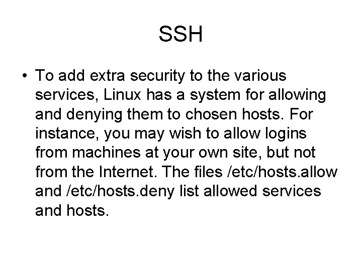 SSH • To add extra security to the various services, Linux has a system SSH • To add extra security to the various services, Linux has a system