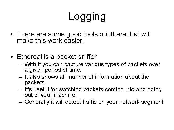Logging • There are some good tools out there that will make this work Logging • There are some good tools out there that will make this work