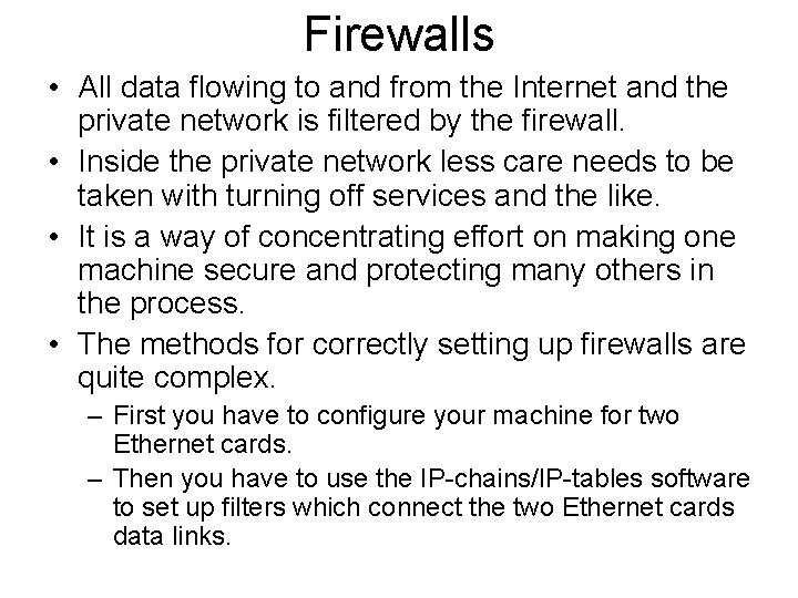 Firewalls • All data flowing to and from the Internet and the private network Firewalls • All data flowing to and from the Internet and the private network