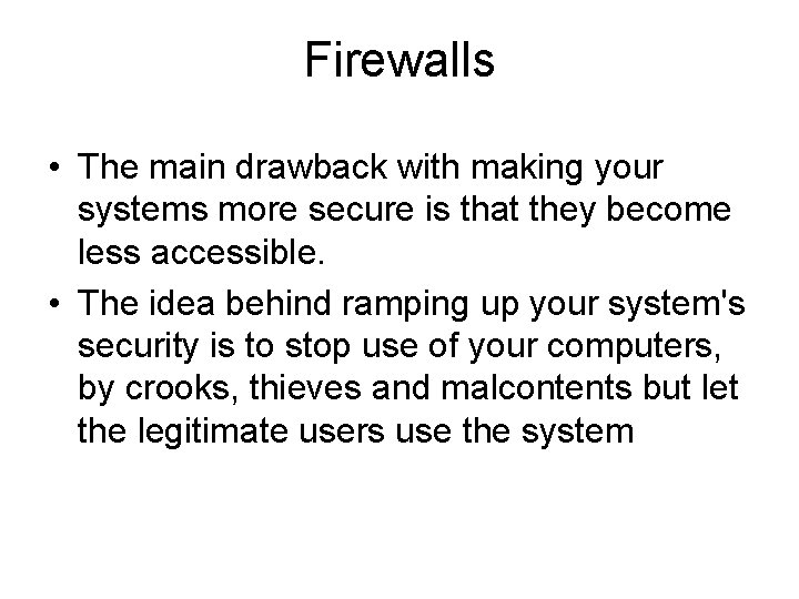 Firewalls • The main drawback with making your systems more secure is that they Firewalls • The main drawback with making your systems more secure is that they