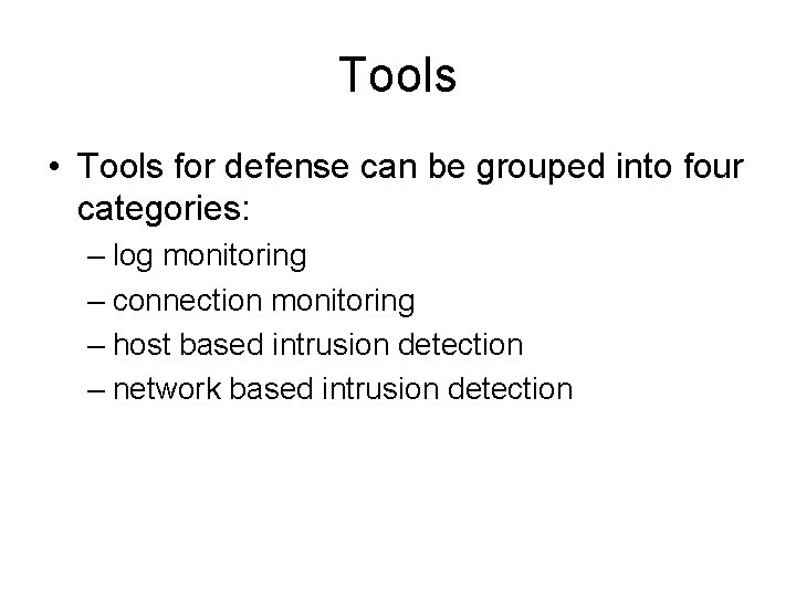 Tools • Tools for defense can be grouped into four categories: – log monitoring Tools • Tools for defense can be grouped into four categories: – log monitoring