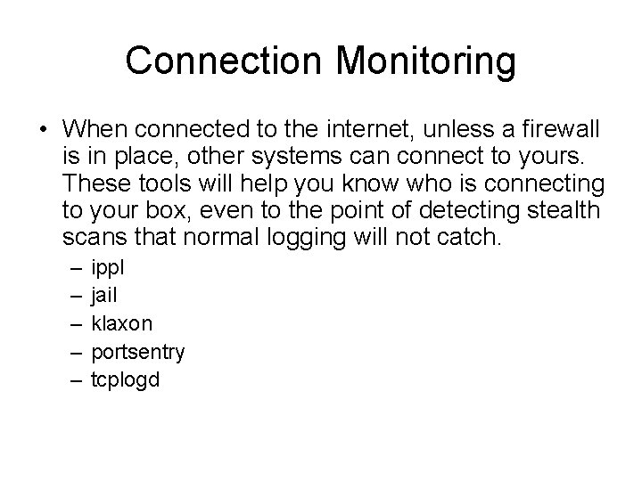 Connection Monitoring • When connected to the internet, unless a firewall is in place, Connection Monitoring • When connected to the internet, unless a firewall is in place,