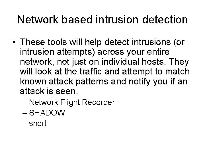 Network based intrusion detection • These tools will help detect intrusions (or intrusion attempts) Network based intrusion detection • These tools will help detect intrusions (or intrusion attempts)