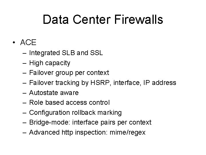Data Center Firewalls • ACE – – – – – Integrated SLB and SSL Data Center Firewalls • ACE – – – – – Integrated SLB and SSL
