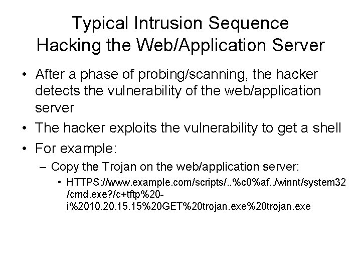 Typical Intrusion Sequence Hacking the Web/Application Server • After a phase of probing/scanning, the Typical Intrusion Sequence Hacking the Web/Application Server • After a phase of probing/scanning, the
