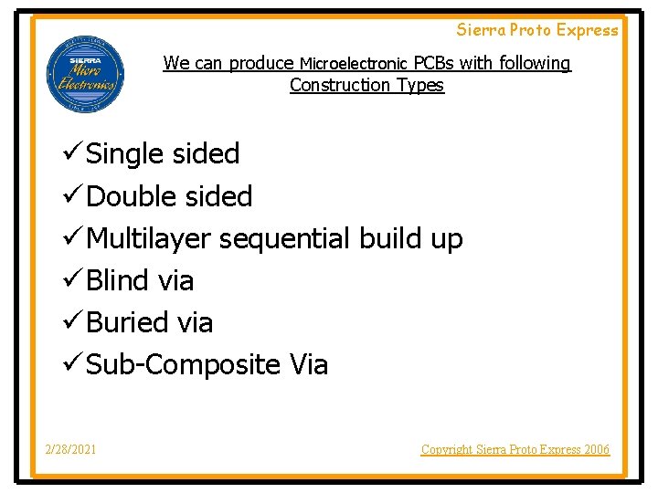 Sierra Proto Express We can produce Microelectronic PCBs with following Construction Types ü Single