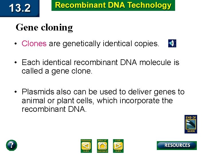 Gene cloning • Clones are genetically identical copies. • Each identical recombinant DNA molecule