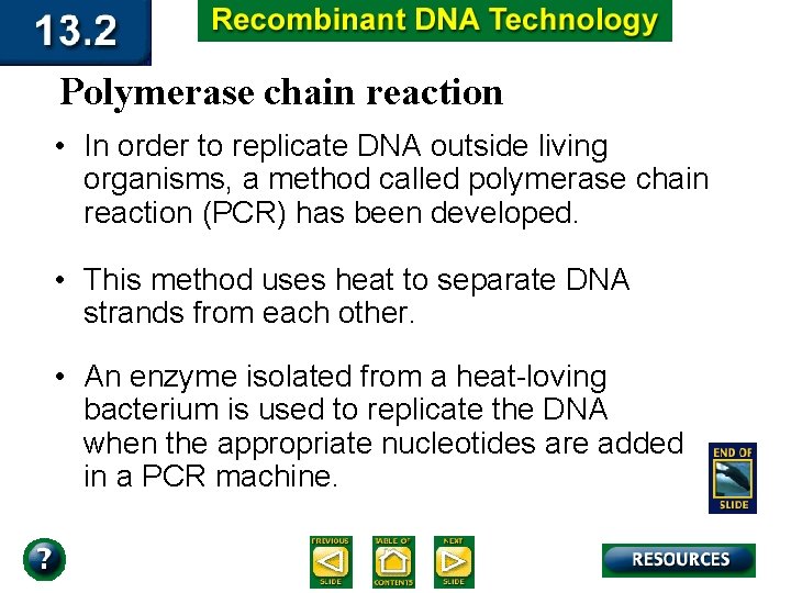 Polymerase chain reaction • In order to replicate DNA outside living organisms, a method