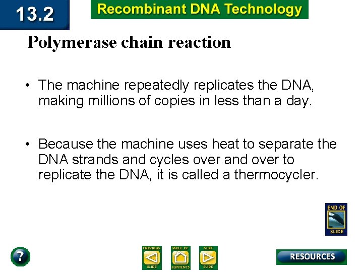 Polymerase chain reaction • The machine repeatedly replicates the DNA, making millions of copies
