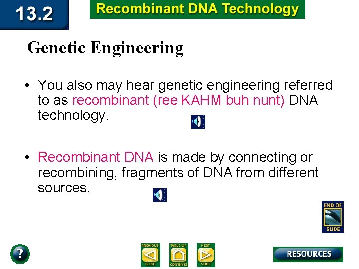 Genetic Engineering • You also may hear genetic engineering referred to as recombinant (ree