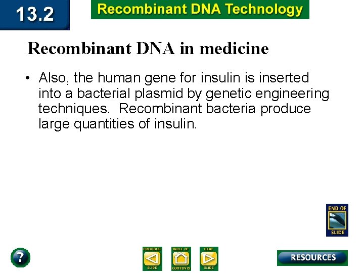 Recombinant DNA in medicine • Also, the human gene for insulin is inserted into
