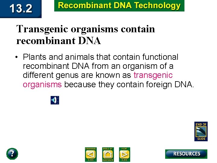 Transgenic organisms contain recombinant DNA • Plants and animals that contain functional recombinant DNA