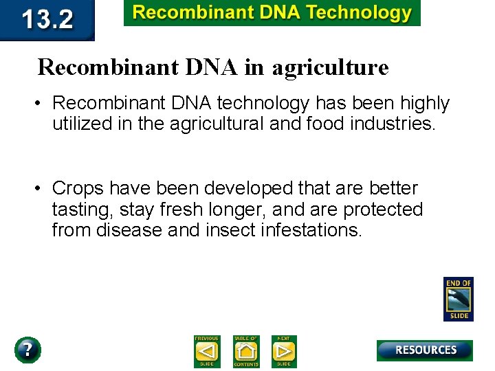 Recombinant DNA in agriculture • Recombinant DNA technology has been highly utilized in the