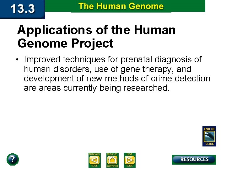 Applications of the Human Genome Project • Improved techniques for prenatal diagnosis of human