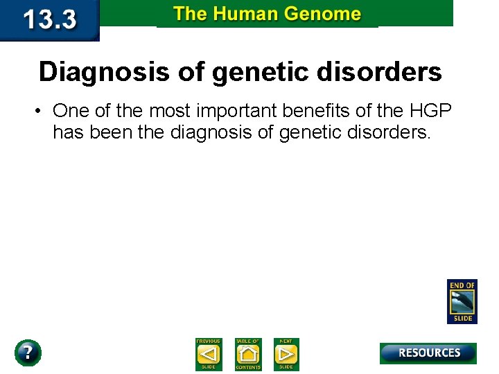 Diagnosis of genetic disorders • One of the most important benefits of the HGP