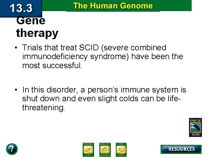 Gene therapy • Trials that treat SCID (severe combined immunodeficiency syndrome) have been the