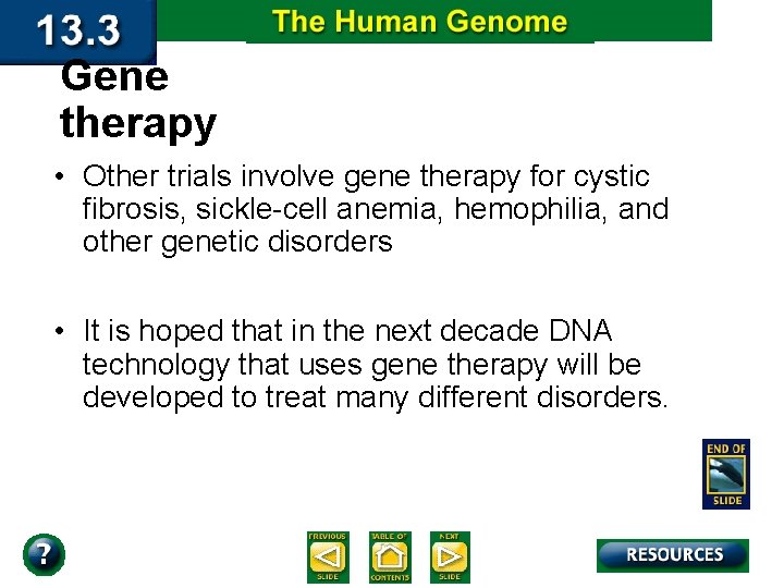 Gene therapy • Other trials involve gene therapy for cystic fibrosis, sickle-cell anemia, hemophilia,