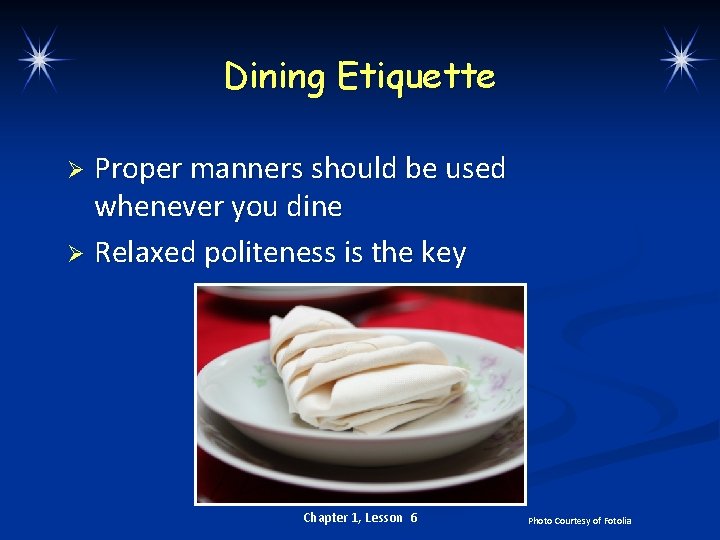 Dining Etiquette Proper manners should be used whenever you dine Ø Relaxed politeness is