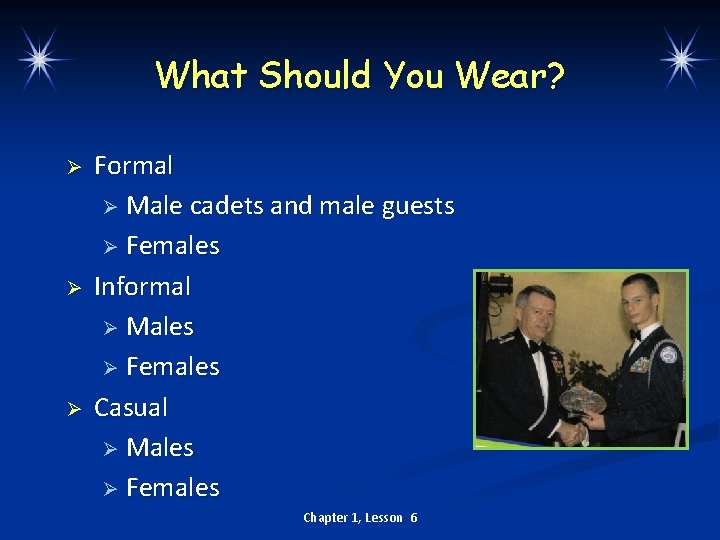 What Should You Wear? Ø Ø Ø Formal Ø Male cadets and male guests
