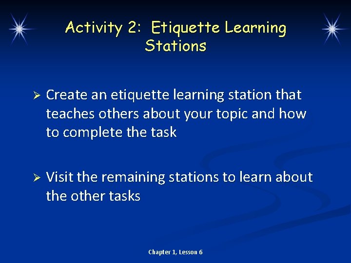 Activity 2: Etiquette Learning Stations Ø Create an etiquette learning station that teaches others