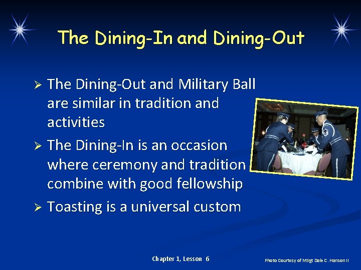 The Dining-In and Dining-Out The Dining-Out and Military Ball are similar in tradition and