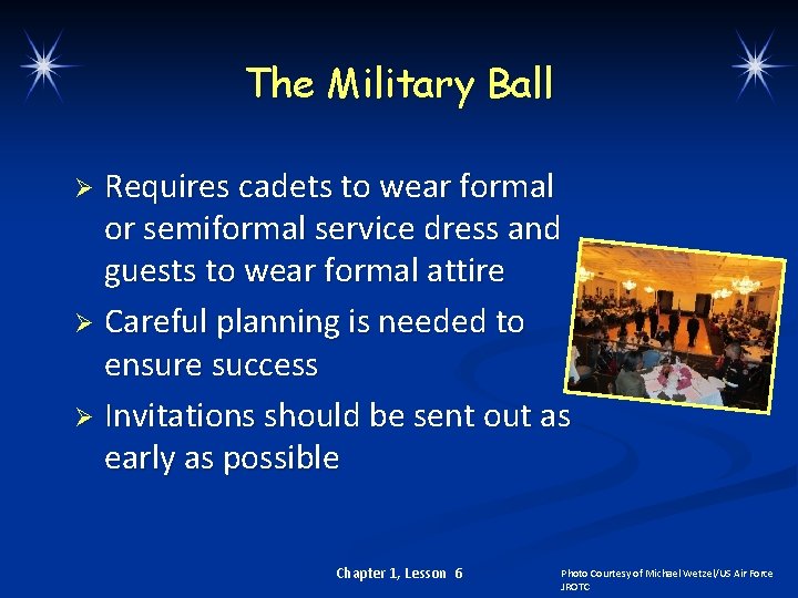 The Military Ball Requires cadets to wear formal or semiformal service dress and guests