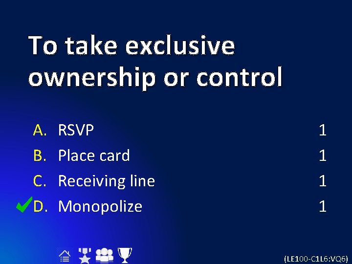 To take exclusive ownership or control A. B. C. D. RSVP Place card Receiving