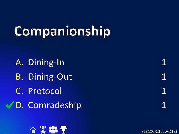 Companionship A. B. C. D. Dining-In Dining-Out Protocol Comradeship 1 1 (LE 100 -C