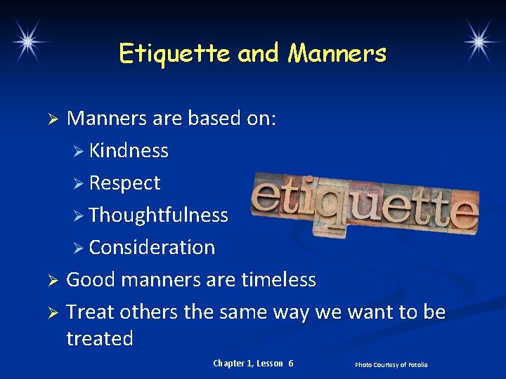 Etiquette and Manners are based on: Ø Kindness Ø Respect Ø Thoughtfulness Ø Consideration