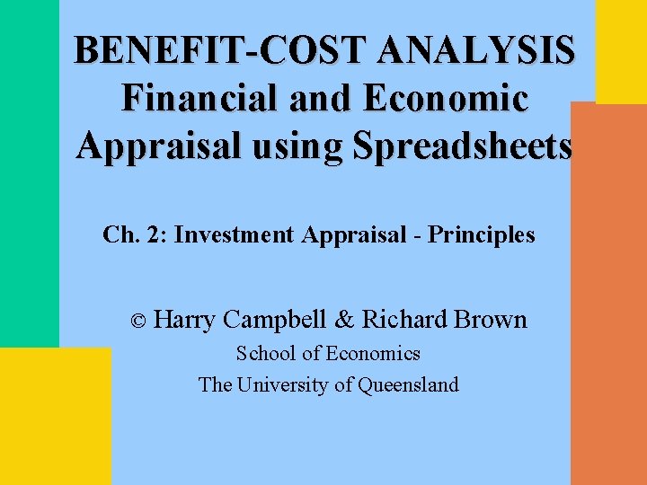 BENEFIT-COST ANALYSIS Financial and Economic Appraisal using Spreadsheets Ch. 2: Investment Appraisal - Principles