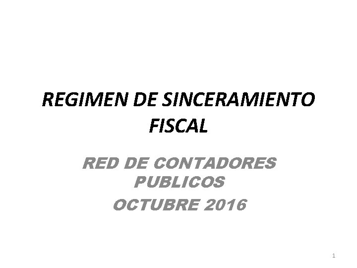 REGIMEN DE SINCERAMIENTO FISCAL RED DE CONTADORES PUBLICOS OCTUBRE 2016 1 