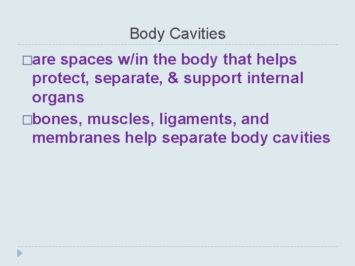 Body Cavities �are spaces w/in the body that helps protect, separate, & support internal