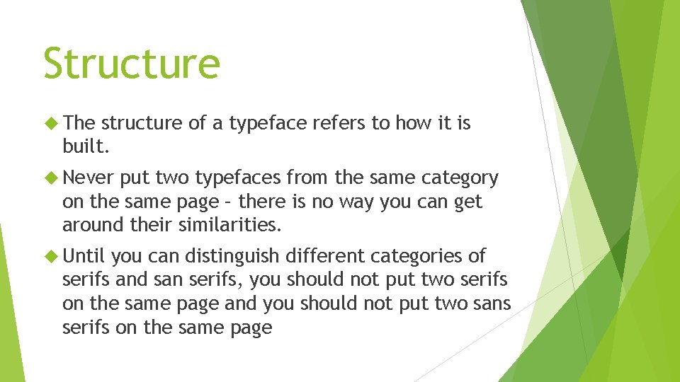 Structure The structure of a typeface refers to how it is built. Never put