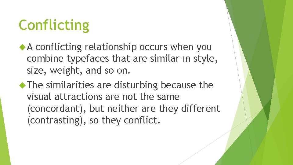 Conflicting A conflicting relationship occurs when you combine typefaces that are similar in style,