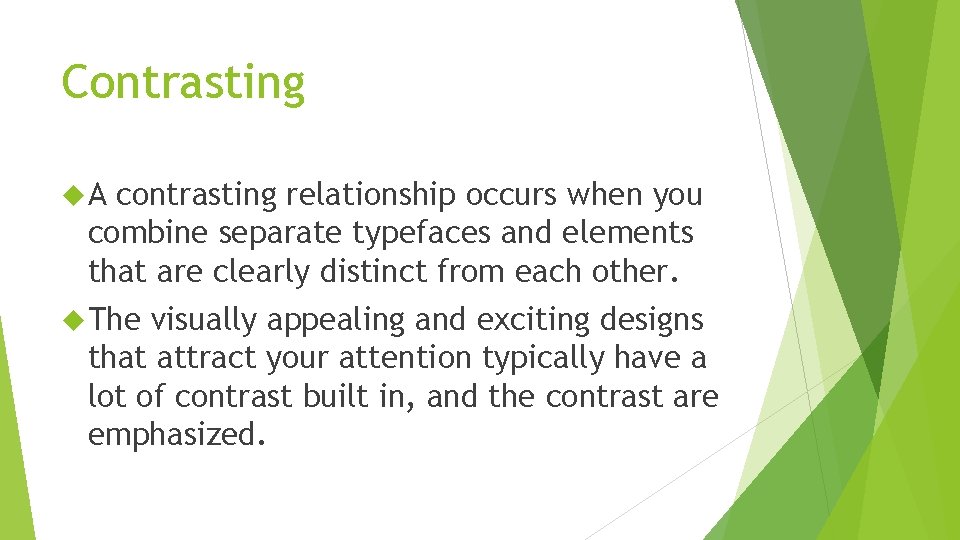 Contrasting A contrasting relationship occurs when you combine separate typefaces and elements that are
