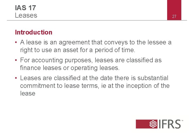 IAS 17 Leases Introduction • A lease is an agreement that conveys to the