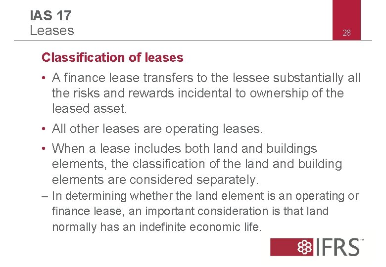 IAS 17 Leases 28 Classification of leases • A finance lease transfers to the