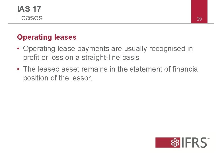 IAS 17 Leases 29 Operating leases • Operating lease payments are usually recognised in