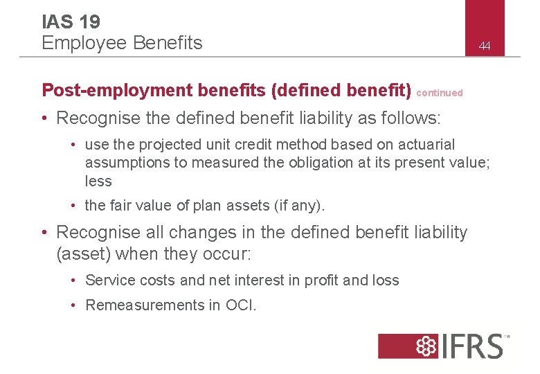 IAS 19 Employee Benefits 44 Post-employment benefits (defined benefit) continued • Recognise the defined