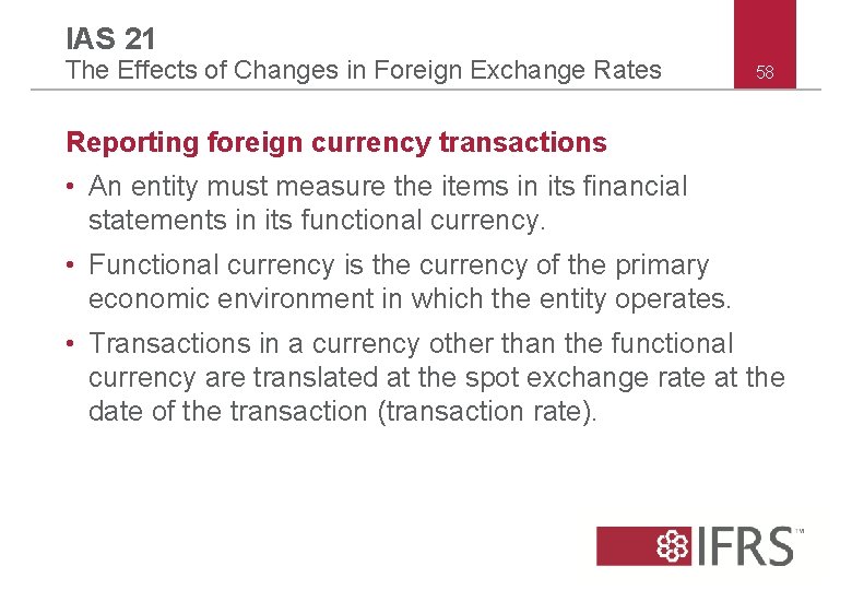 IAS 21 The Effects of Changes in Foreign Exchange Rates 58 Reporting foreign currency