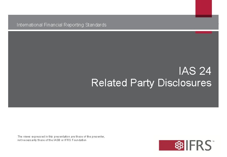 International Financial Reporting Standards IAS 24 Related Party Disclosures The views expressed in this