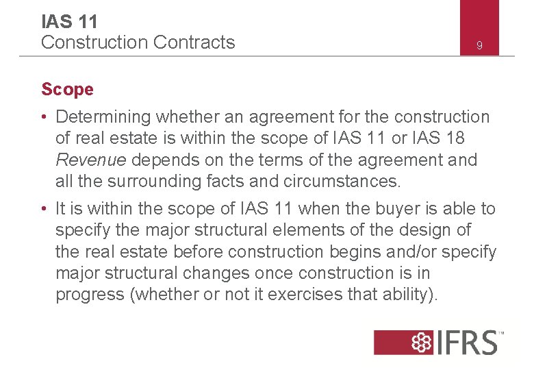 IAS 11 Construction Contracts 9 Scope • Determining whether an agreement for the construction