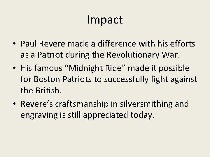 Impact • Paul Revere made a difference with his efforts as a Patriot during