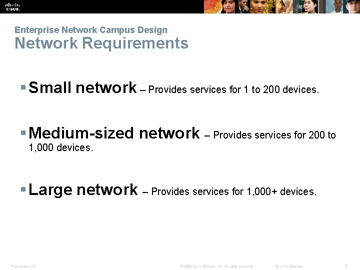 Enterprise Network Campus Design Network Requirements § Small network – Provides services for 1