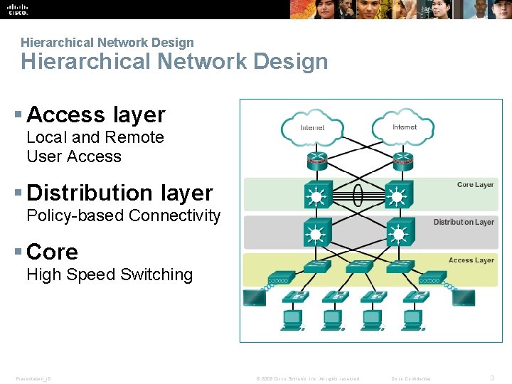 Hierarchical Network Design § Access layer Local and Remote User Access § Distribution layer