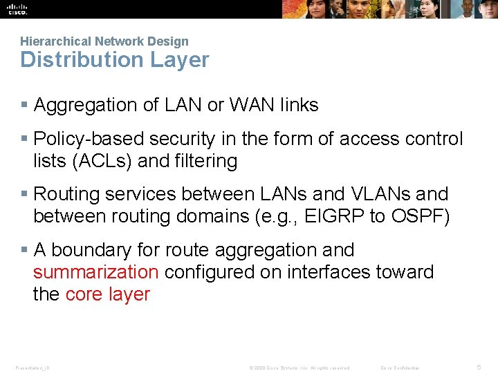 Hierarchical Network Design Distribution Layer § Aggregation of LAN or WAN links § Policy-based