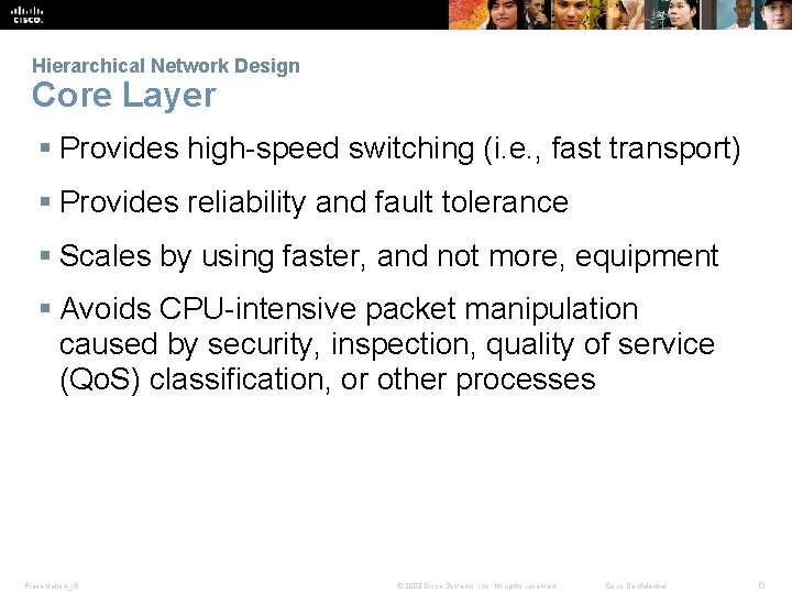 Hierarchical Network Design Core Layer § Provides high-speed switching (i. e. , fast transport)