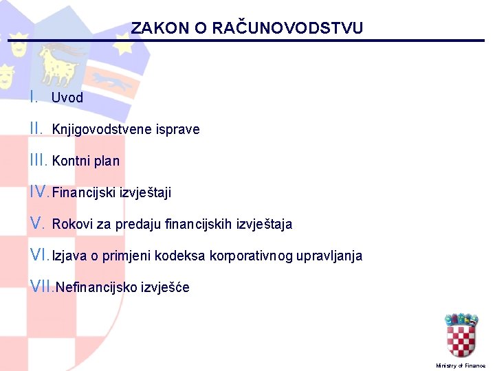 ZAKON O RAČUNOVODSTVU I. Uvod II. Knjigovodstvene isprave III. Kontni plan IV. Financijski izvještaji