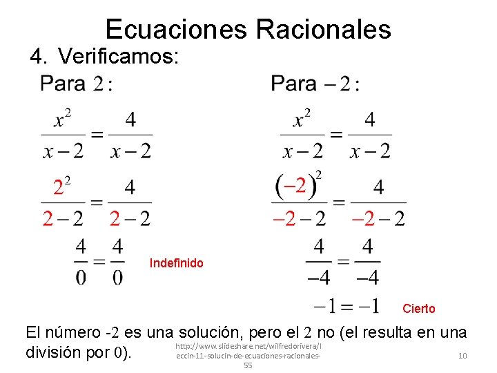 Ecuaciones Racionales 4. Verificamos: Indefinido Cierto El número -2 es una solución, pero el